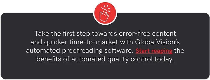 Take the first step towards error-free content and quicker time-to-market with GlobalVision’s automated proofreading software